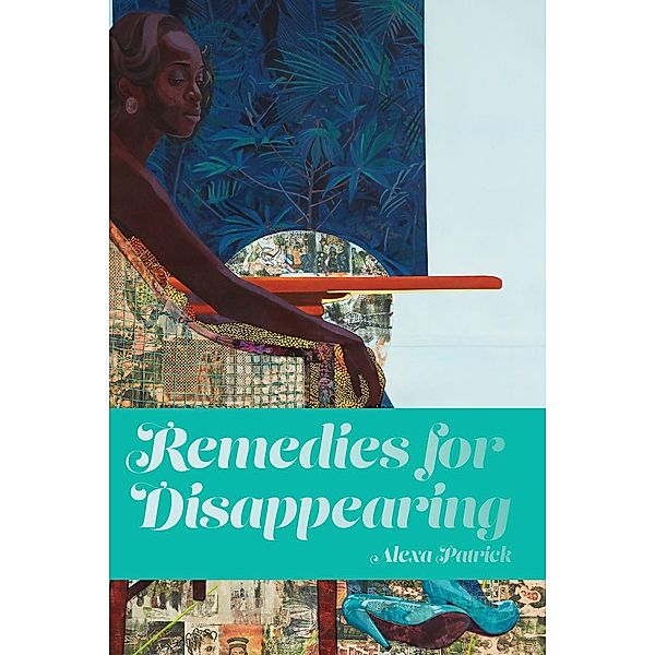 Remedies for Disappearing, Alexa Patrick