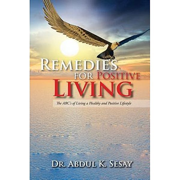 Remedies for Positive Living / TOPLINK PUBLISHING, LLC, Abdul K Sesay