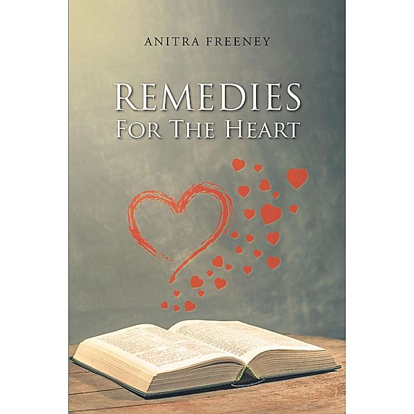 Remedies for the Heart / Christian Faith Publishing, Inc., Anitra Freeney