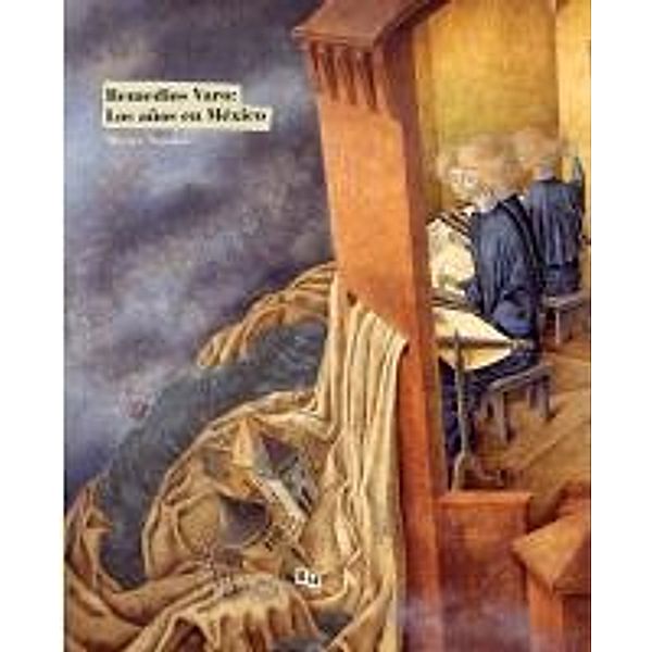 Remedios Varo: The Mexican Years
