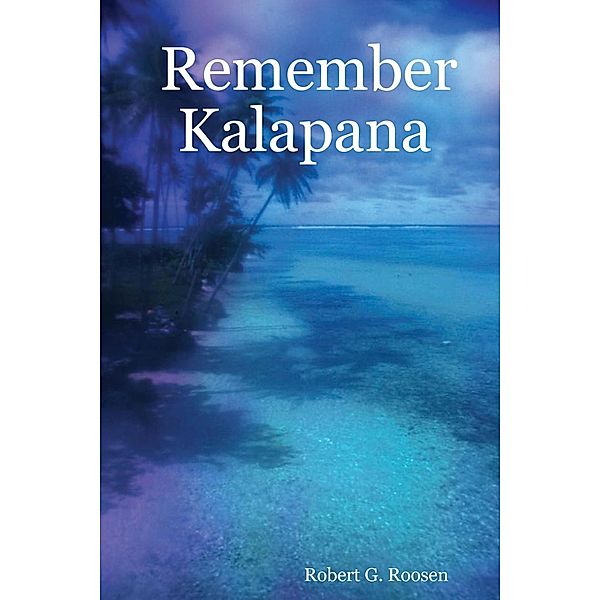 Remember Kalapana, Robert G. Roosen