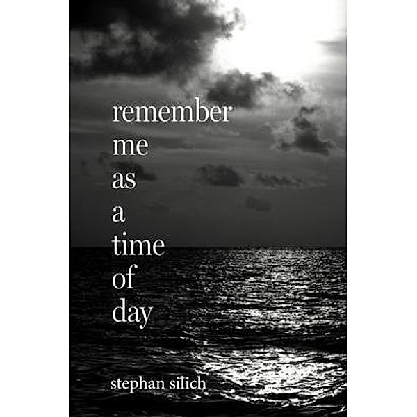 Remember Me As A Time of Day, Stephan Silich
