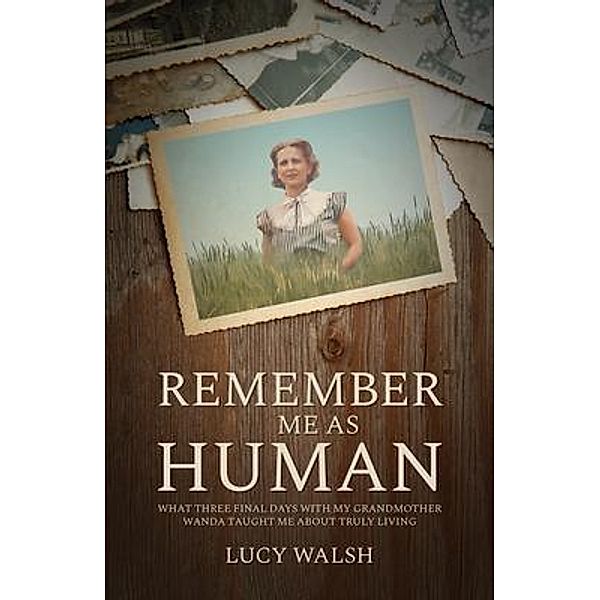 Remember Me As Human, Lucy Walsh