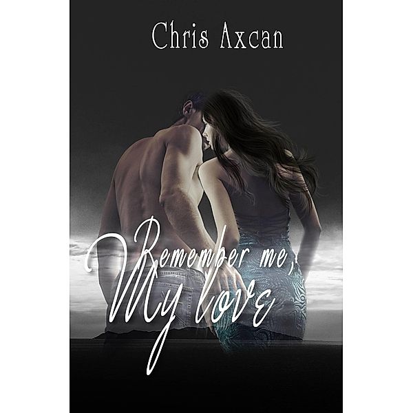Remember me, my love, Chris Axcan
