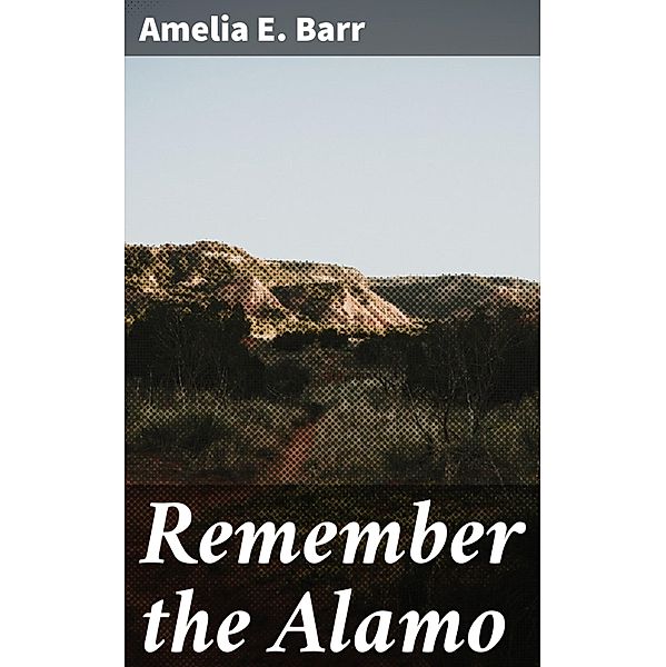 Remember the Alamo, Amelia E. Barr