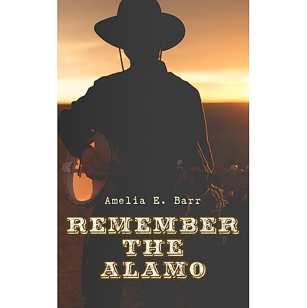 Remember the Alamo, Amelia E. Barr