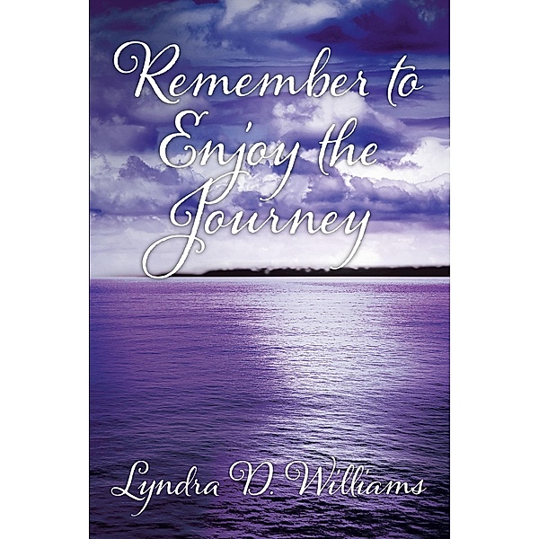 Remember to Enjoy the Journey, Lyndra D. Williams