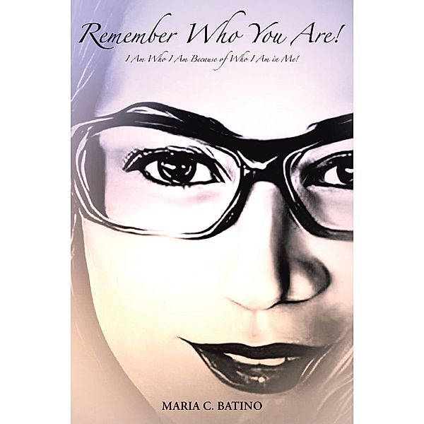 Remember Who You Are!, Maria C. Batino