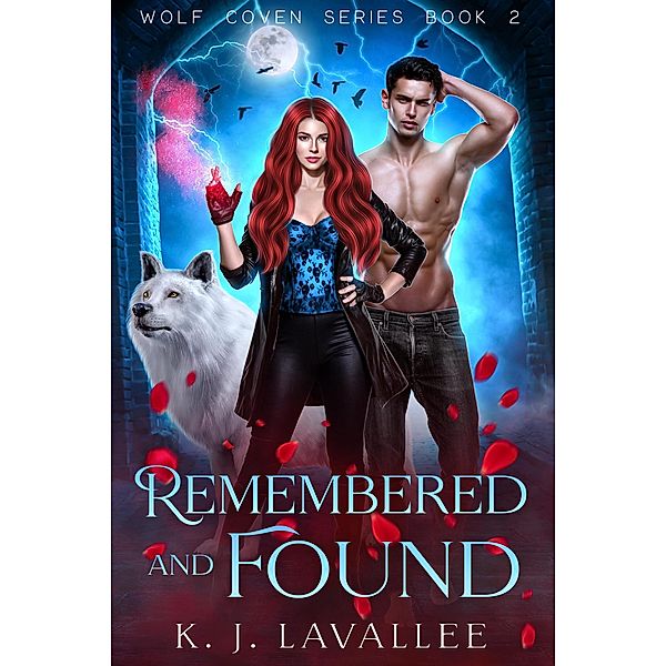 Remembered and Found (Wolf Coven Series, #2) / Wolf Coven Series, K. J. Lavallee