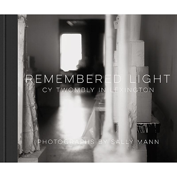 Remembered Light: Cy Twombly in Lexington, Sally Mann
