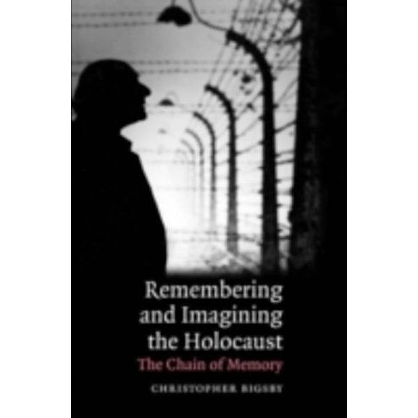 Remembering and Imagining the Holocaust, Christopher Bigsby