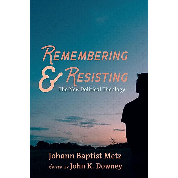 Remembering and Resisting, Johann Baptist Metz