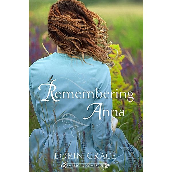 Remembering Anna (American Homespun, #1.5) / American Homespun, Lorin Grace