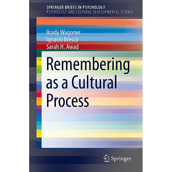 Remembering as a Cultural Process, Brady Wagoner, Ignacio Brescó, Sarah H. Awad