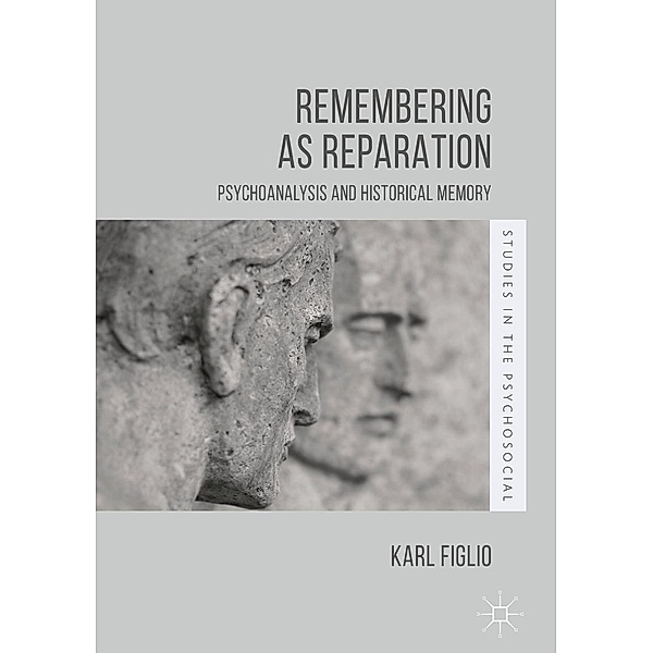 Remembering as Reparation / Studies in the Psychosocial, Karl Figlio
