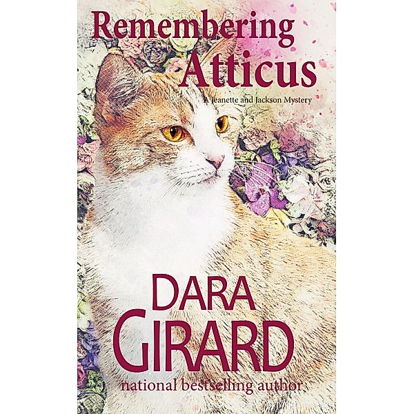 Remembering Atticus (Jeanette and Jackson Mystery, #1) / Jeanette and Jackson Mystery, Dara Girard