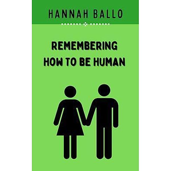 Remembering How to be Human, Hannah Ballo