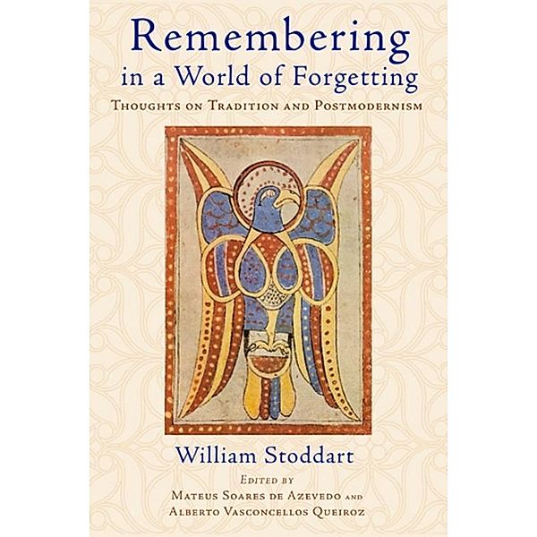 Remembering in a World of Forgetting / Perennial Philosophy Series, William Stoddart