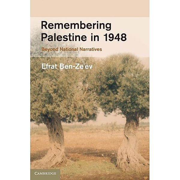 Remembering Palestine in 1948, Efrat Ben-Ze'ev
