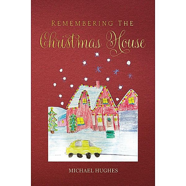 Remembering the Christmas House, Michael Hughes