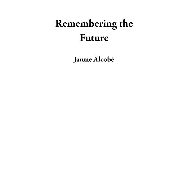 Remembering the Future, Jaume Alcobé