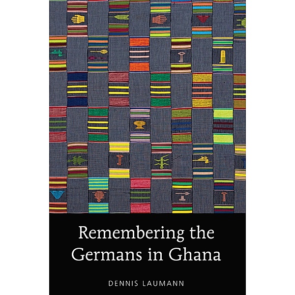 Remembering the Germans in Ghana / American University Studies Bd.209, Dennis Laumann