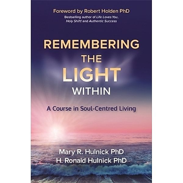 Remembering the Light Within, PhD Mary R. Hulnick, H. Ronald Hulnick, PhD H. Ronald Hulnick