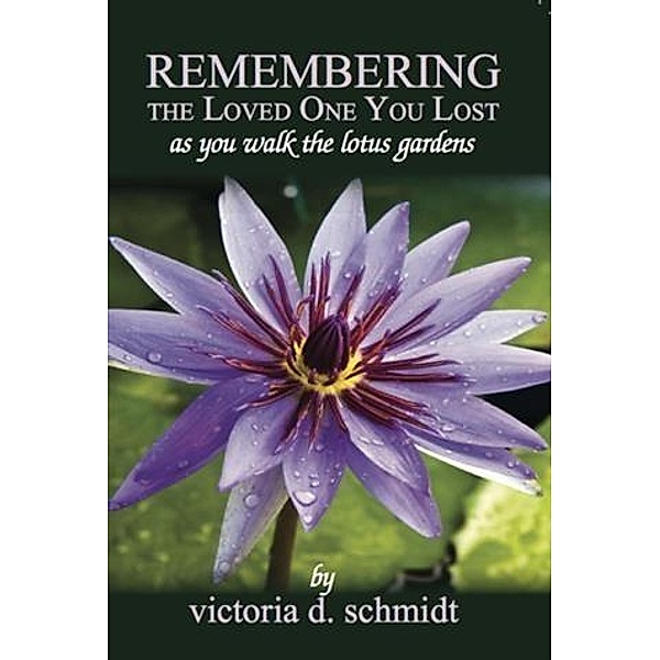 Remembering The Loved One You Lost, Victoria D Schmidt