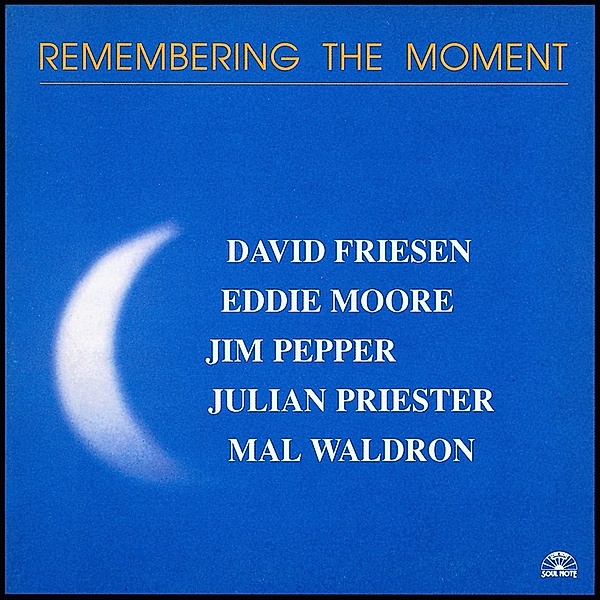 Remembering The Moment, David Friesen, E. Moore, J. Pepper, J. Priester
