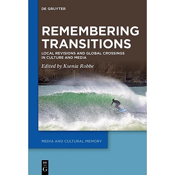 Remembering Transitions / Media and Cultural Memory / Medien und kulturelle Erinnerung Bd.38