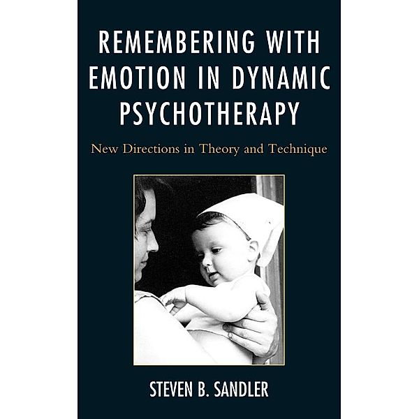 Remembering with Emotion in Dynamic Psychotherapy, Steven B. Sandler