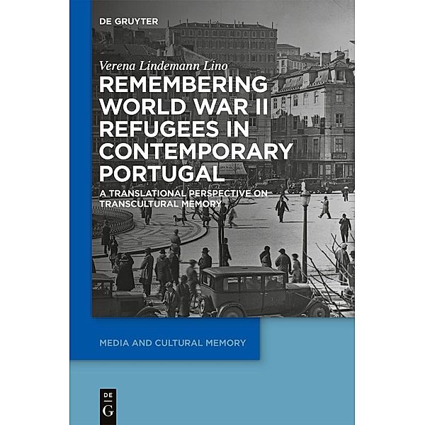 Remembering World War II Refugees in Contemporary Portugal / Media and Cultural Memory Bd.30, Verena Lindemann Lino