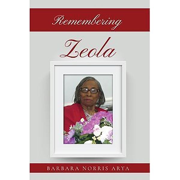 Remembering ZEOLA / Author Reputation Press, LLC, Barbara Norris Arya