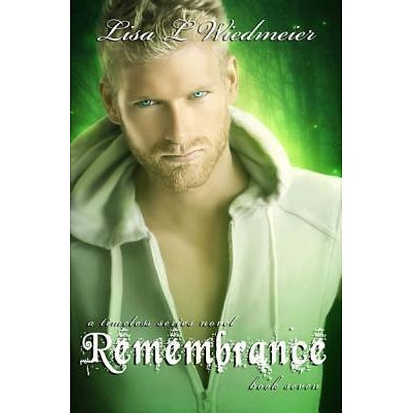 Remembrance / A Timeless Series Novel Bd.7, Lisa L Wiedmeier