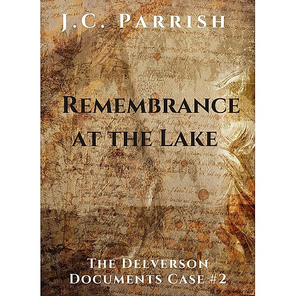 Remembrance at the Lake (The Delverson Documents) / The Delverson Documents, J. C. Parrish