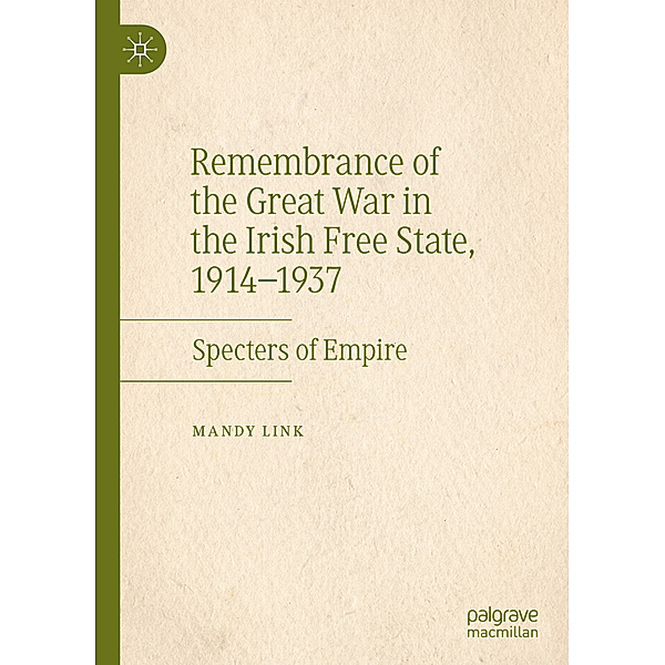 Remembrance of the Great War in the Irish Free State, 1914-1937, Mandy Link