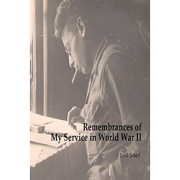 Remembrances of My Service in World War II, Erich Scharf