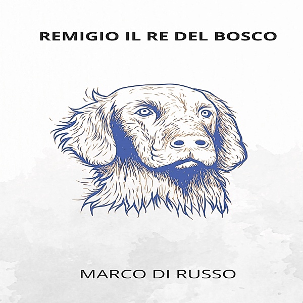 REMIGIO IL RE DEL BOSCO, Marco Di Russo