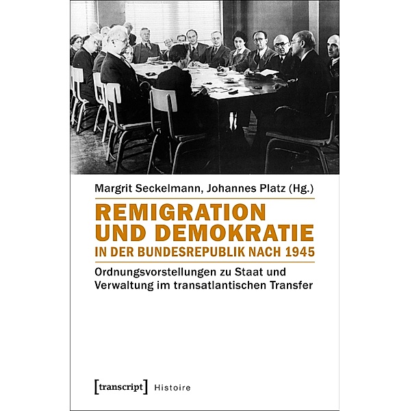 Remigration und Demokratie in der Bundesrepublik nach 1945 / Histoire Bd.116