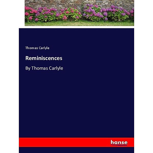 Reminiscences, Thomas Carlyle