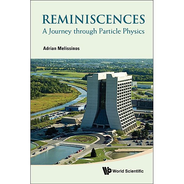 Reminiscences: A Journey Through Particle Physics, Adrian Melissinos