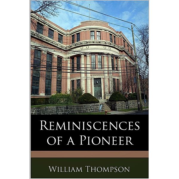 Reminiscences of a Pioneer, William Thompson