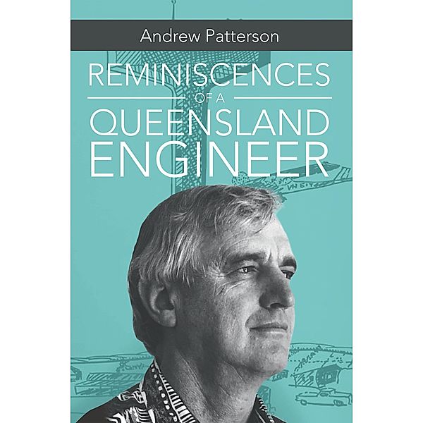 Reminiscences of a Queensland Engineer, Andrew Patterson