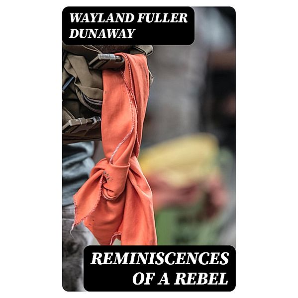 Reminiscences of a Rebel, Wayland Fuller Dunaway
