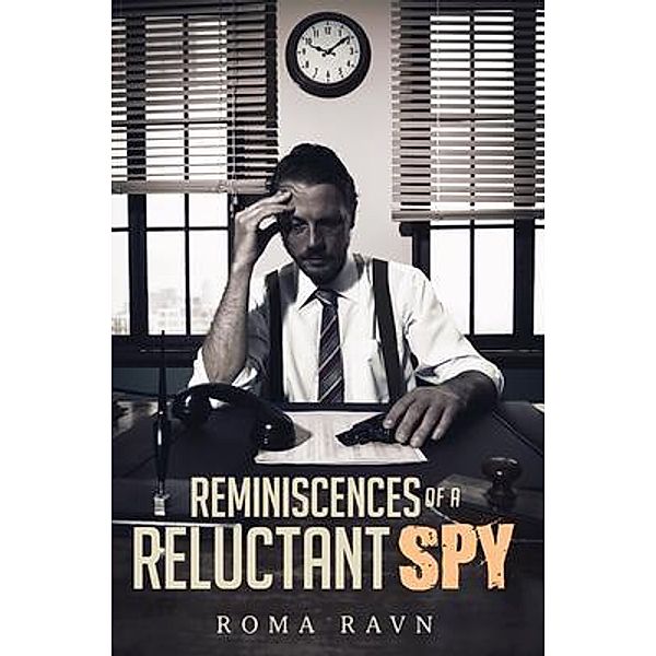 Reminiscences of a Reluctant Spy / CMD, Roma Ravn