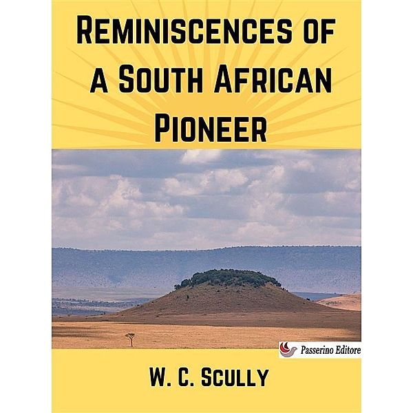 Reminiscences of a South African Pioneer, W. C. Scully