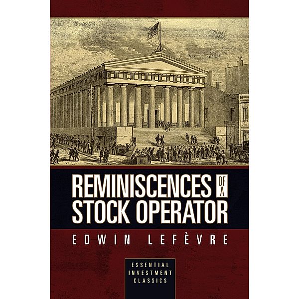 Reminiscences of a Stock Operator (Essential Investment Classics), Edwin Lefèvre