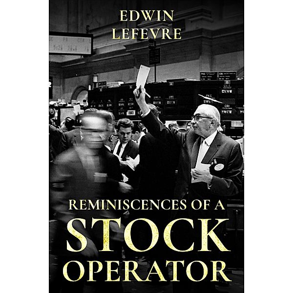 Reminiscences of a Stock Operator / Weyland Easterbrook, Edwin Lefevre
