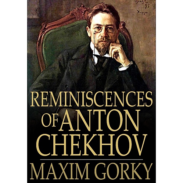 Reminiscences of Anton Chekhov, Maxim Gorky