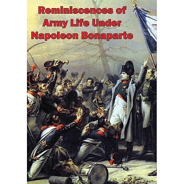 Reminiscences Of Army Life Under Napoleon Bonaparte, Adelbert J. Doisy Devillargennes